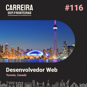 Desenvolvedor Web em Toronto, Canadá – Carreira sem Fronteiras #116