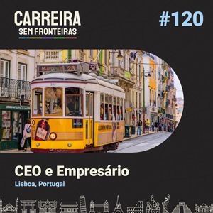 CEO e Empresário em Lisboa, Portugal – Carreira sem Fronteiras #120
